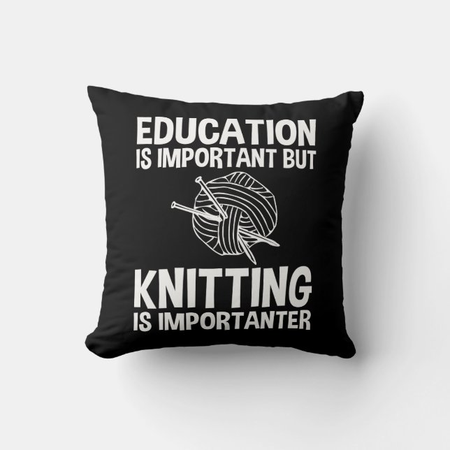 Education Is Important But Knitting Is Importanter Cushion (Front)