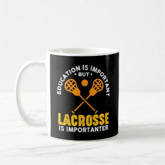 Education Is Important But Lacrosse Is Importanter Coffee Mug