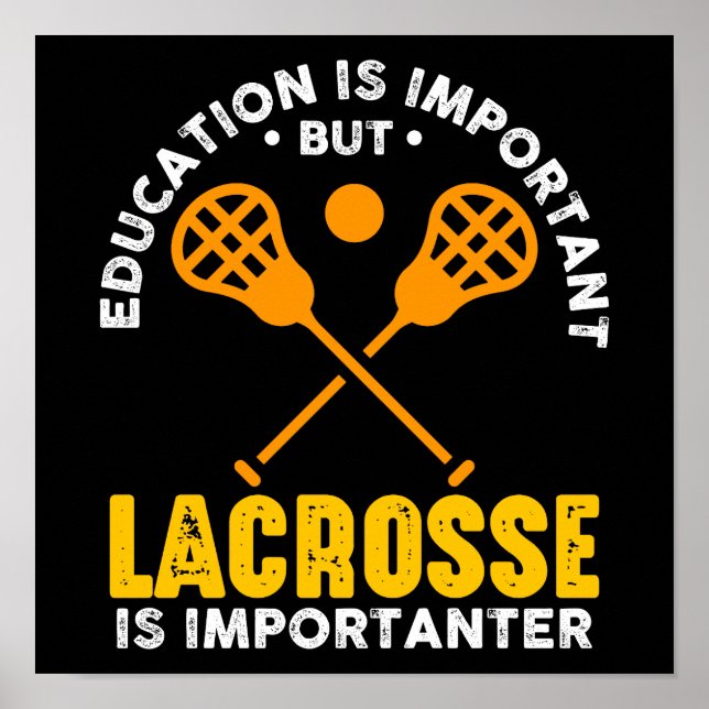 Education Is Important But Lacrosse Is Importanter Poster (Front)