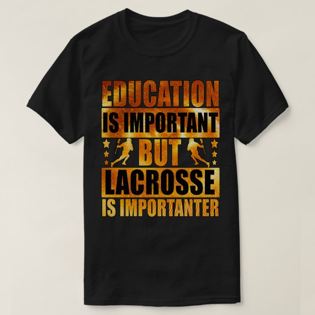 Education Is Important But Lacrosse Is Importanter T-Shirt (Design Front)