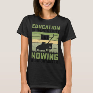 Education is important but Mowing is importanter L T-Shirt