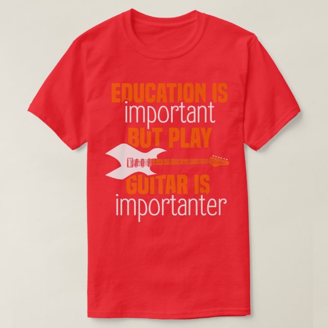 Education is important but play guitar is importan T-Shirt (Design Front)