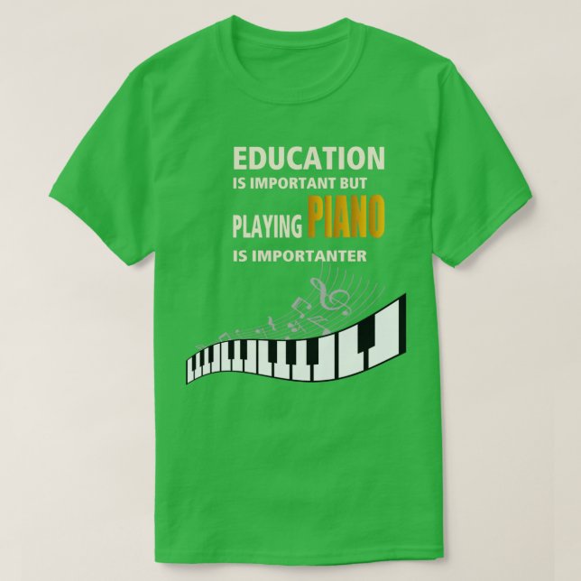 Education is Important but playing PIANO is import T-Shirt (Design Front)