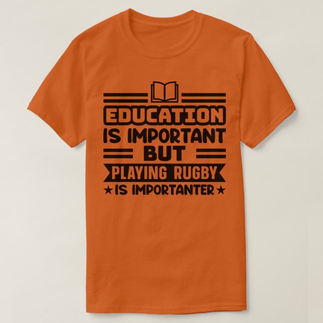 Education is important but playing rugby is import T-Shirt (Design Front)