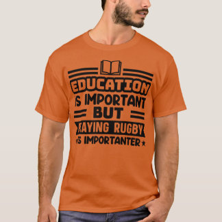 Education is important but playing rugby is import T-Shirt