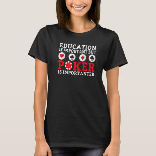 Education is important but Poker is importanter fu T-Shirt