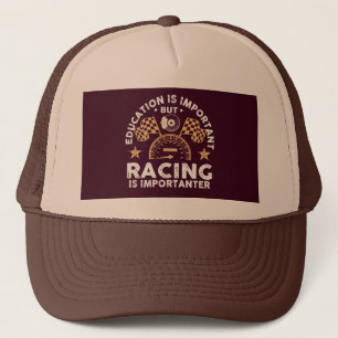 Education Is Important But Racing Is Importanter Trucker Hat