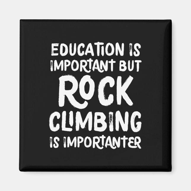 Education Is Important But Rock Climbing Is Import Magnet (Front)