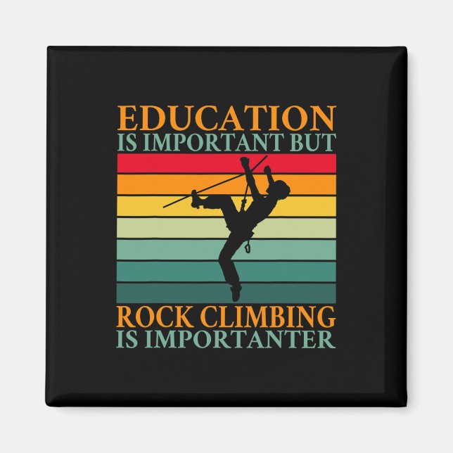 Education Is Important But Rock Climbing Is Import Magnet (Front)