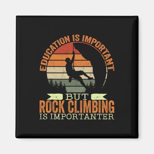 Education Is Important But Rock Climbing Is Import Magnet (Front)