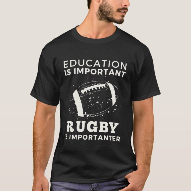 Education Is Important But Rugby Is Importanter T-Shirt (Front)