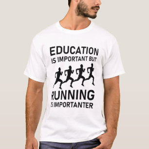 Education is Important but Running is Importanter T-Shirt