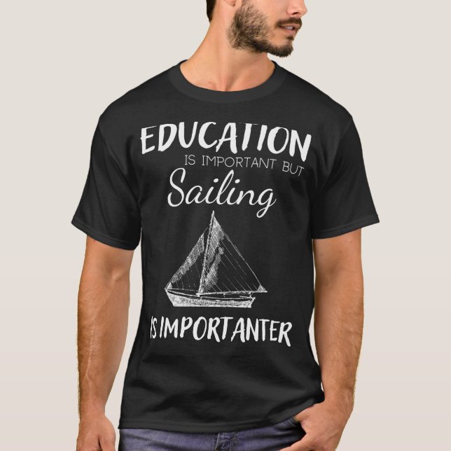 Education is Important but Sailing is Importanter  T-Shirt (Front)