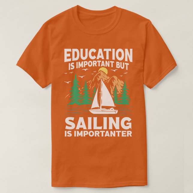 Education Is Important But Sailing Is Importanter  T-Shirt (Design Front)