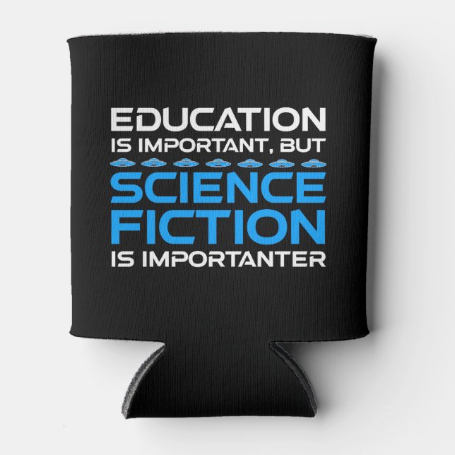 Education Is Important But Sci-Fi Is Importanter Can Cooler (Front)