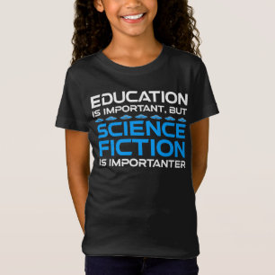 Education Is Important But Sci-Fi Is Importanter T-Shirt