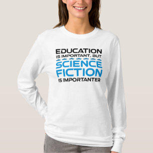 Education Is Important But Sci-Fi Is Importanter T-Shirt