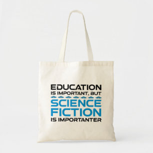 Education Is Important But Sci-Fi Is Importanter Tote Bag