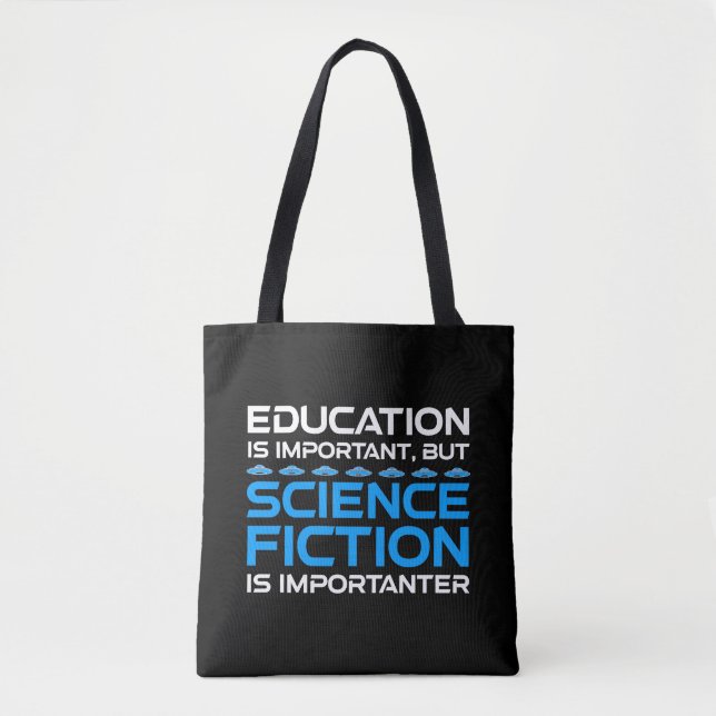 Education Is Important But Sci-Fi Is Importanter Tote Bag (Front)