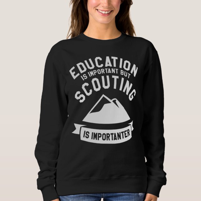 Education Is Important But Scouting Is Importanter Sweatshirt (Front)