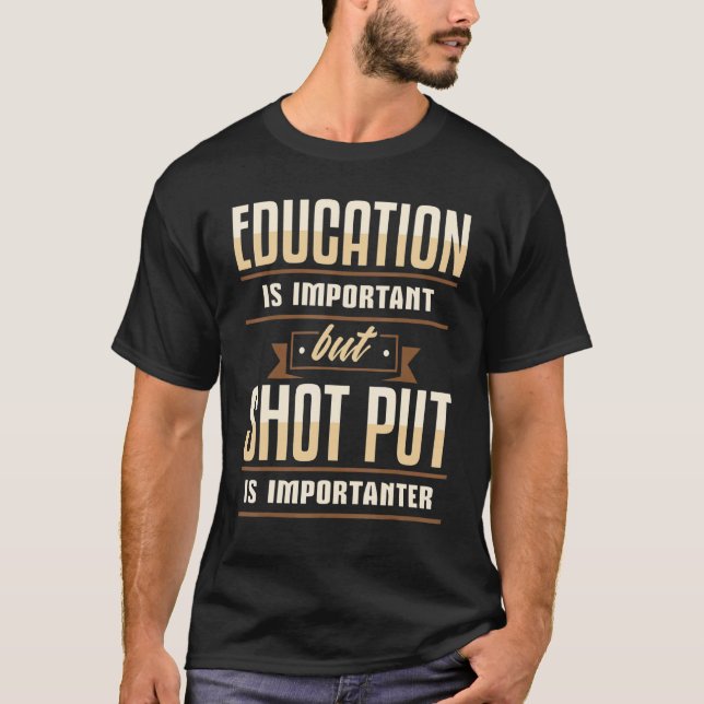 Education Is Important But Shot Put Is Importanter T-Shirt (Front)
