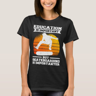 Education Is Important But Skateboarding Is Import T-Shirt