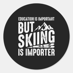 Education is important but skiing is importanter classic round sticker