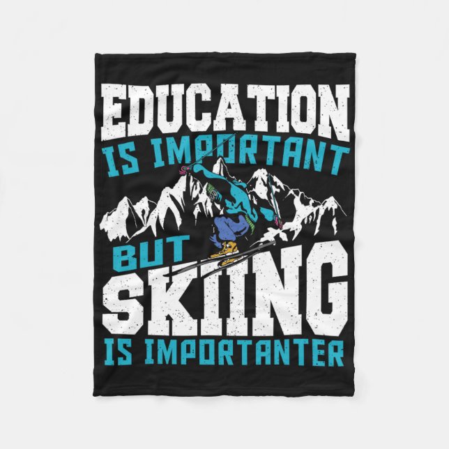 Education Is Important But Skiing Is Importanter F Fleece Blanket (Front)