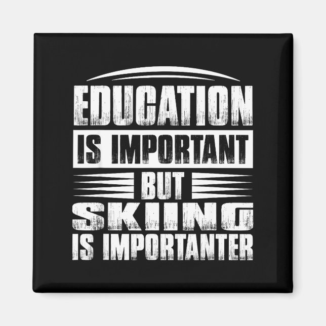 Education is important but skiing is importanter  magnet (Front)