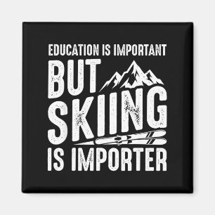 Education is important but skiing is importanter magnet