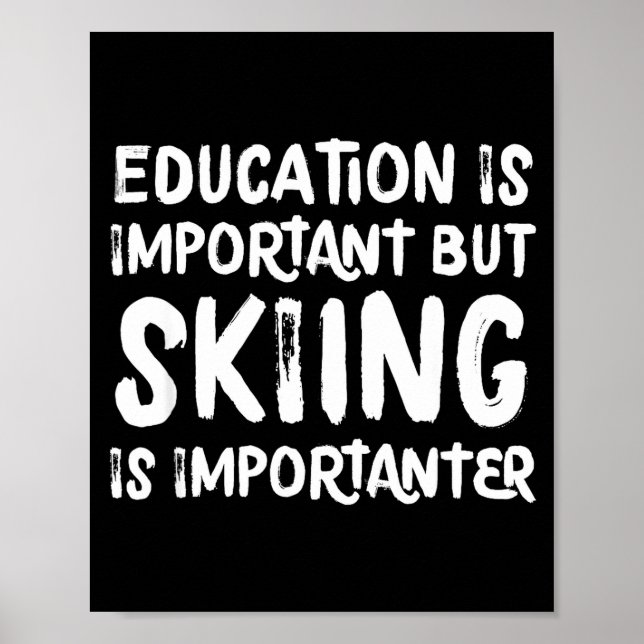 Education is important but skiing is importanter poster (Front)