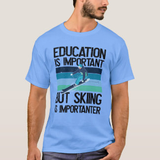 Education is important but Skiing is importanter r T-Shirt
