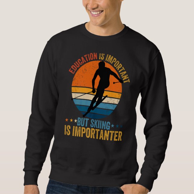 Education Is Important But Skiing Is Importanter   Sweatshirt (Front)