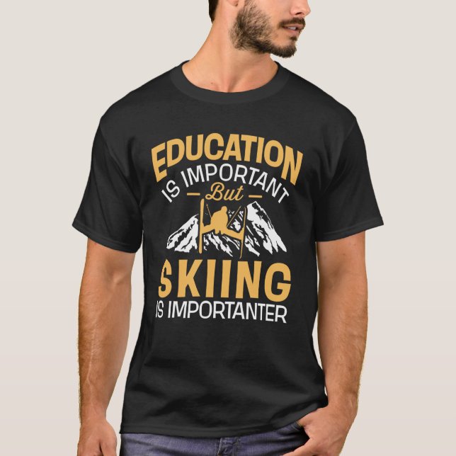 Education Is Important But Skiing Is Importanter T-Shirt (Front)