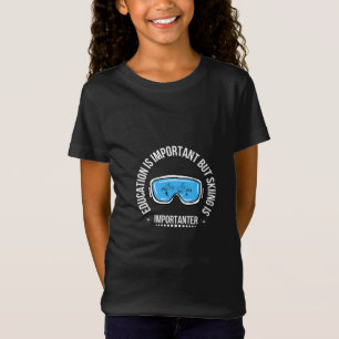 Education Is Important But Skiing Is Importanter T-Shirt