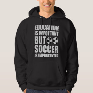 Education Is Important But Soccer Is Importanter   Hoodie