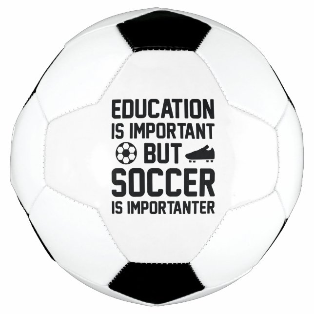 Education Is Important But Soccer Is Importanter Soccer Ball (Front)