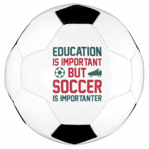 Education Is Important But Soccer Is Importanter Soccer Ball