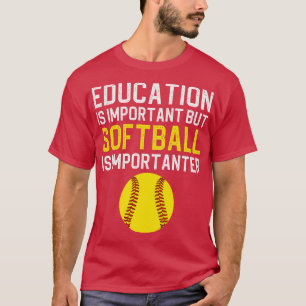 Education Is Important But Softball Is Importanter T-Shirt