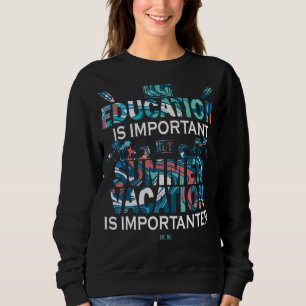 Education Is Important But Summer Vacation Is Impo Sweatshirt
