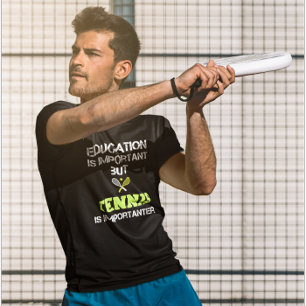 Education Is Important But Tennis Is Importanter T-Shirt