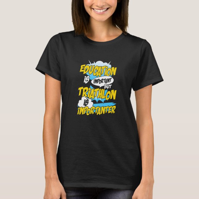 Education Is Important But Triathlon Is Importante T-Shirt (Front)