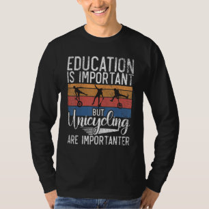 Education is important but Unicycling are importan T-Shirt