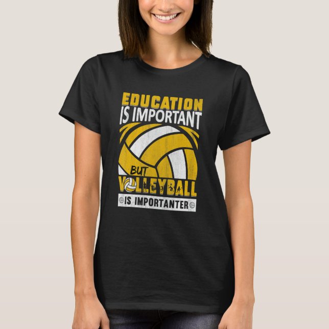 Education Is Important But Volleyball Is Important T-Shirt (Front)