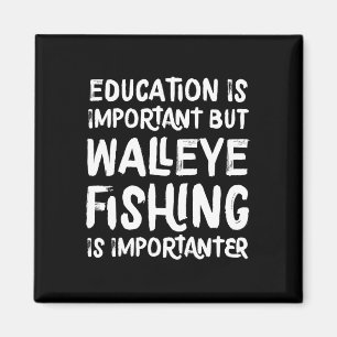 Education Is Important But Walleye Fishing Is Impo Magnet