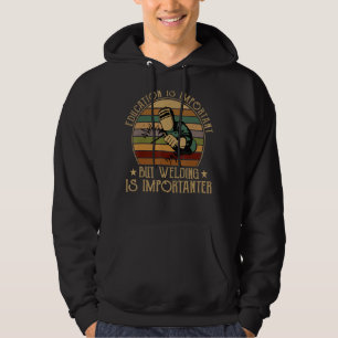 Education Is Important But Welding Is Importanter Hoodie