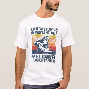 education is important but welding is importanter T-Shirt
