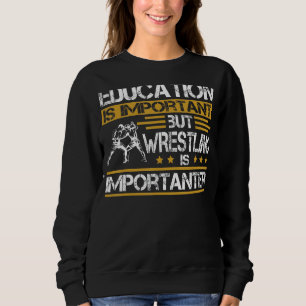 Education Is Important But Wrestling Is Importante Sweatshirt