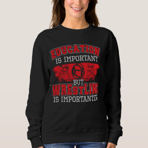 Education Is Important But Wrestling Is Importante Sweatshirt