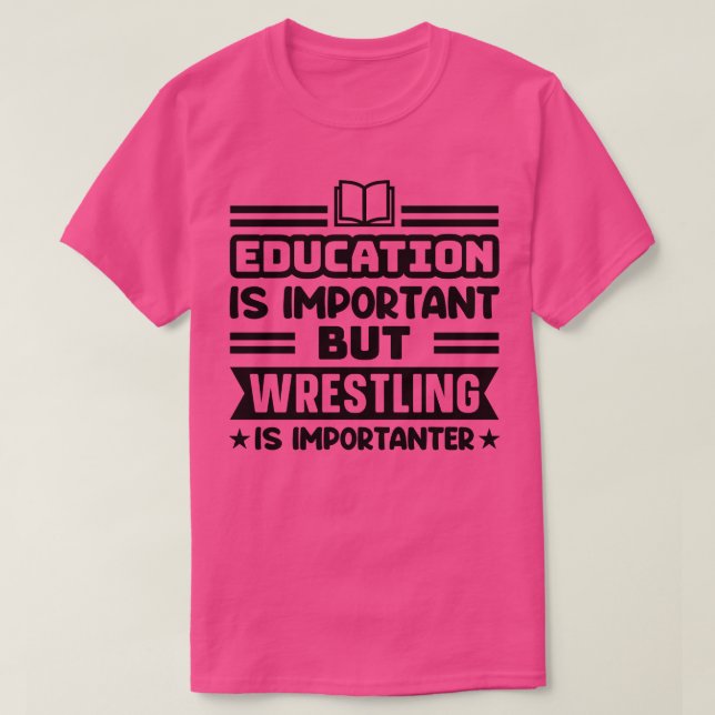 Education is important but wrestling is importante T-Shirt (Design Front)